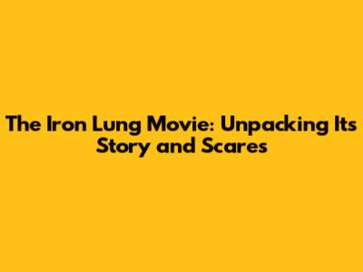 The Iron Lung Movie: Unpacking Its Story and Scares