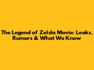 The Legend of Zelda Movie: Leaks, Rumors & What We Know