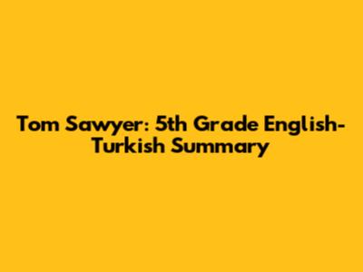 Tom Sawyer: 5th Grade English-Turkish Summary
