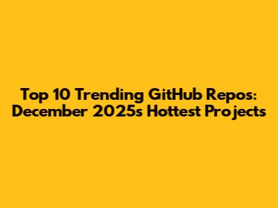 Top 10 Trending GitHub Repos: December 2025's Hottest Projects