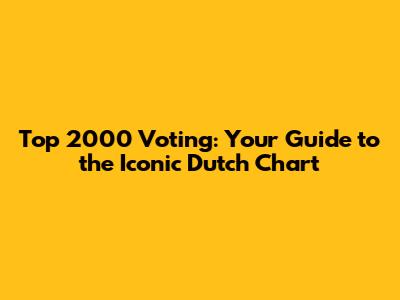 Top 2000 Voting: Your Guide to the Iconic Dutch Chart