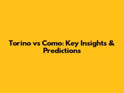 Torino vs Como: Key Insights & Predictions