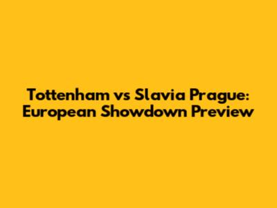 Tottenham vs Slavia Prague: European Showdown Preview