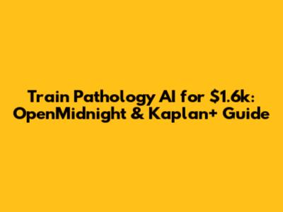 Train Pathology AI for $1.6k: OpenMidnight & Kaplan+ Guide