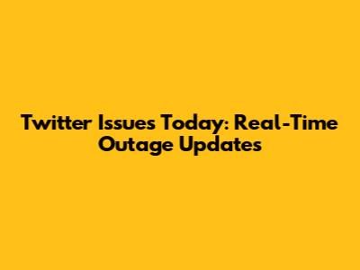 Twitter Issues Today: Real-Time Outage Updates