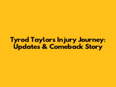 Tyrod Taylor's Injury Journey: Updates & Comeback Story