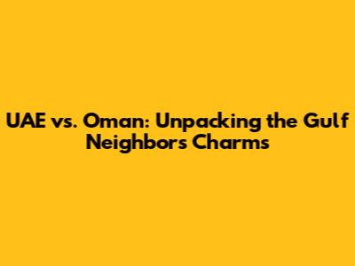 UAE vs. Oman: Unpacking the Gulf Neighbors' Charms