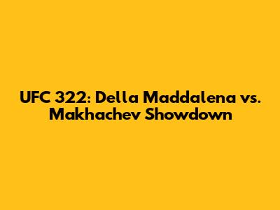 UFC 322: Della Maddalena vs. Makhachev Showdown