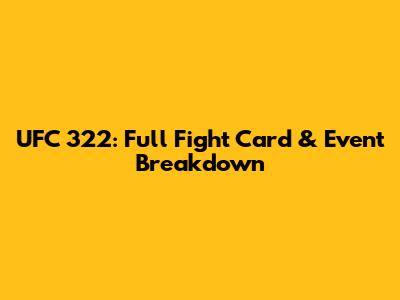 UFC 322: Full Fight Card & Event Breakdown