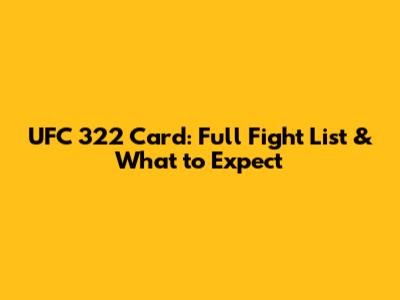 UFC 322 Card: Full Fight List & What to Expect