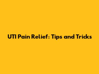 UTI Pain Relief: Tips and Tricks