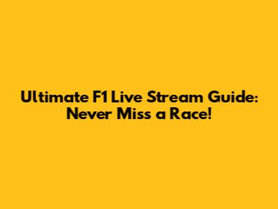 Ultimate F1 Live Stream Guide: Never Miss a Race!