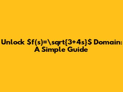 Unlock $f(s)=\sqrt{3+4s}$ Domain: A Simple Guide