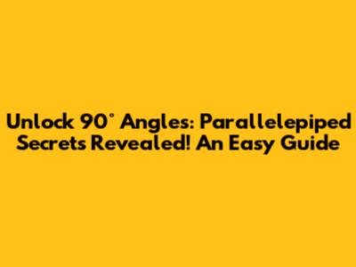 Unlock 90° Angles: Parallelepiped Secrets Revealed! An Easy Guide