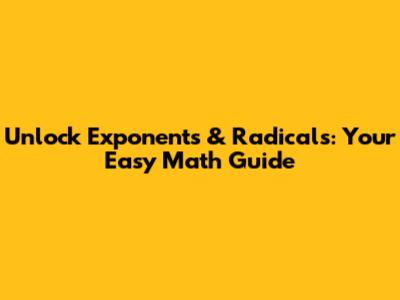 Unlock Exponents & Radicals: Your Easy Math Guide