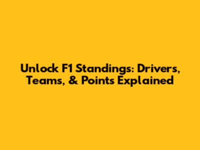 Unlock F1 Standings: Drivers, Teams, & Points Explained