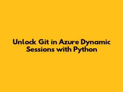 Unlock Git in Azure Dynamic Sessions with Python