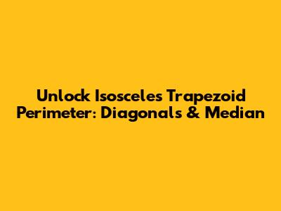 Unlock Isosceles Trapezoid Perimeter: Diagonals & Median