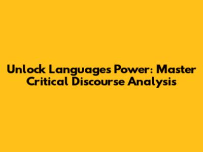 Unlock Language's Power: Master Critical Discourse Analysis