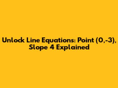 Unlock Line Equations: Point (0,-3), Slope 4 Explained