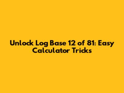 Unlock Log Base 12 of 81: Easy Calculator Tricks