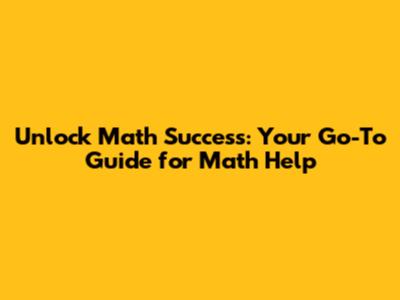 Unlock Math Success: Your Go-To Guide for Math Help
