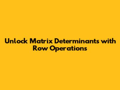 Unlock Matrix Determinants with Row Operations
