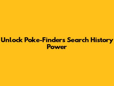 Unlock Poke-Finder's Search History Power