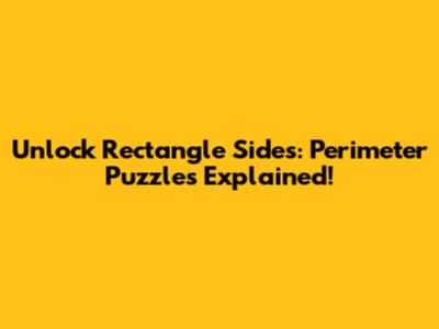 Unlock Rectangle Sides: Perimeter Puzzles Explained!