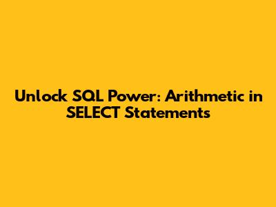 Unlock SQL Power: Arithmetic in SELECT Statements