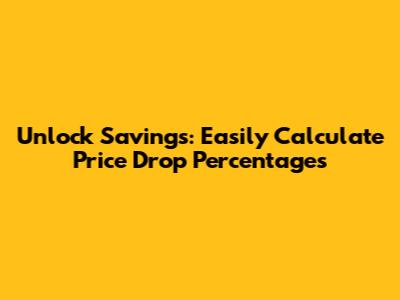 Unlock Savings: Easily Calculate Price Drop Percentages