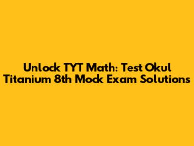 Unlock TYT Math: Test Okul Titanium 8th Mock Exam Solutions