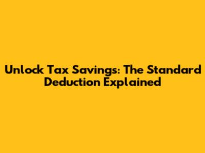 Unlock Tax Savings: The Standard Deduction Explained