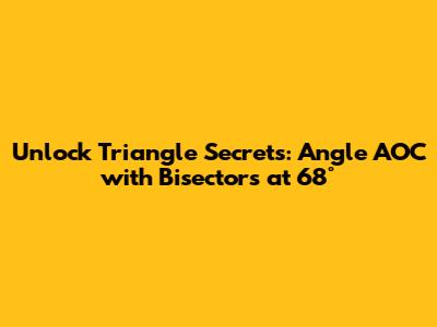 Unlock Triangle Secrets: Angle AOC with Bisectors at 68°