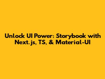 Unlock UI Power: Storybook with Next.js, TS, & Material-UI