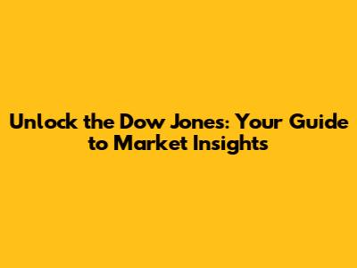 Unlock the Dow Jones: Your Guide to Market Insights