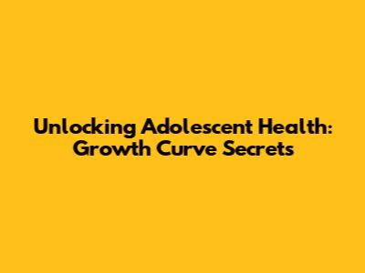 Unlocking Adolescent Health: Growth Curve Secrets