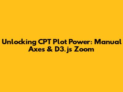 Unlocking CPT Plot Power: Manual Axes & D3.js Zoom