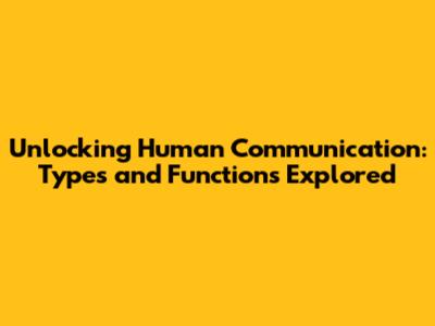 Unlocking Human Communication: Types and Functions Explored