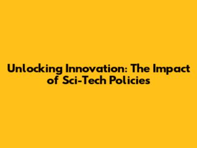Unlocking Innovation: The Impact of Sci-Tech Policies