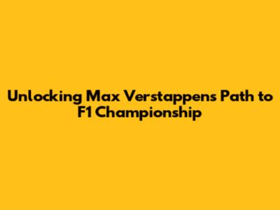 Unlocking Max Verstappen's Path to F1 Championship