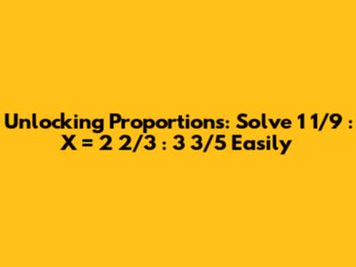 Unlocking Proportions: Solve 1 1/9 : X = 2 2/3 : 3 3/5 Easily