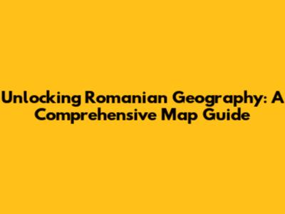 Unlocking Romanian Geography: A Comprehensive Map Guide