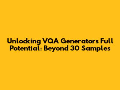 Unlocking VQA Generator's Full Potential: Beyond 30 Samples