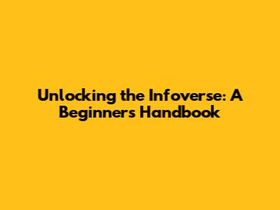 Unlocking the Infoverse: A Beginner's Handbook