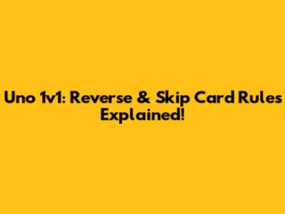 Uno 1v1: Reverse & Skip Card Rules Explained!