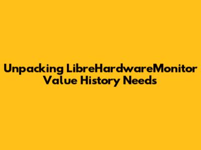 Unpacking LibreHardwareMonitor Value History Needs