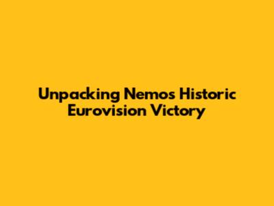 Unpacking Nemo's Historic Eurovision Victory