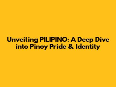 Unveiling PILIPINO: A Deep Dive into Pinoy Pride & Identity