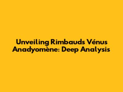 Unveiling Rimbaud's Vénus Anadyomène: Deep Analysis